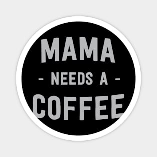 Mama needs a coffee Magnet